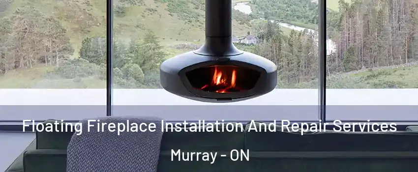  Floating Fireplace Installation And Repair Services Murray - ON