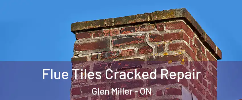  Flue Tiles Cracked Repair Glen Miller - ON