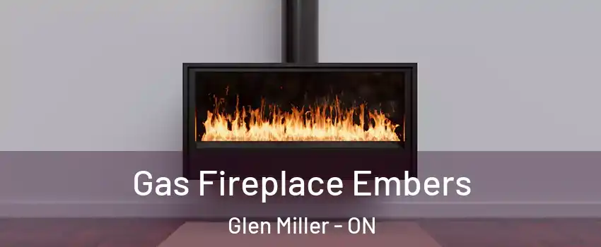  Gas Fireplace Embers Glen Miller - ON