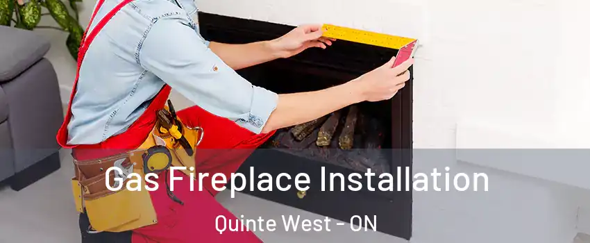  Gas Fireplace Installation Quinte West - ON