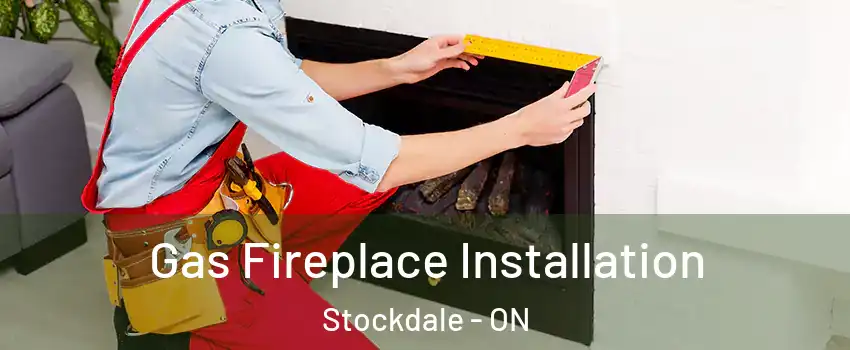  Gas Fireplace Installation Stockdale - ON