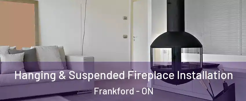  Hanging & Suspended Fireplace Installation Frankford - ON
