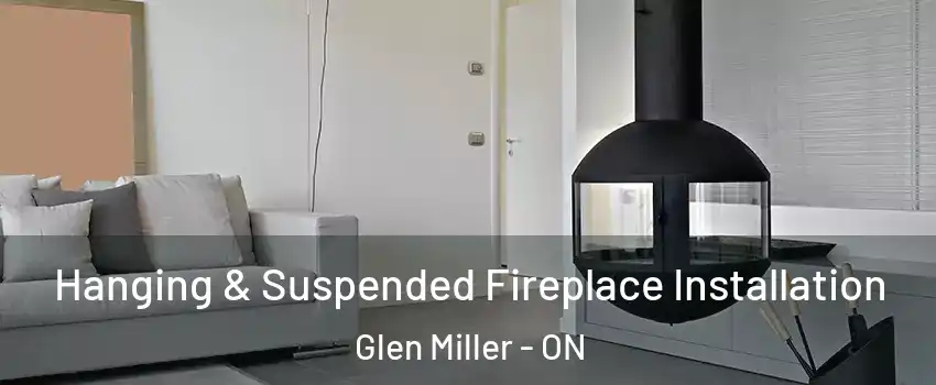  Hanging & Suspended Fireplace Installation Glen Miller - ON