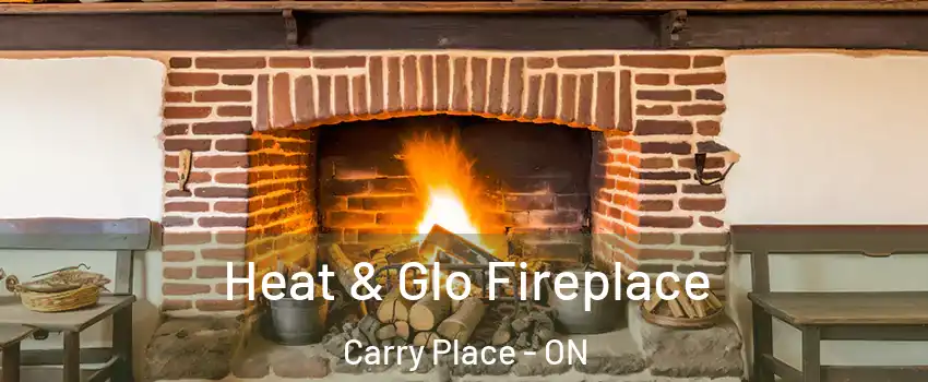  Heat & Glo Fireplace Carry Place - ON