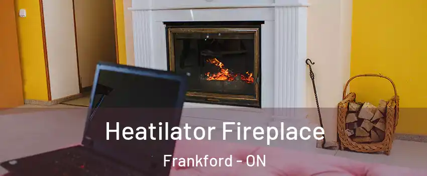  Heatilator Fireplace Frankford - ON