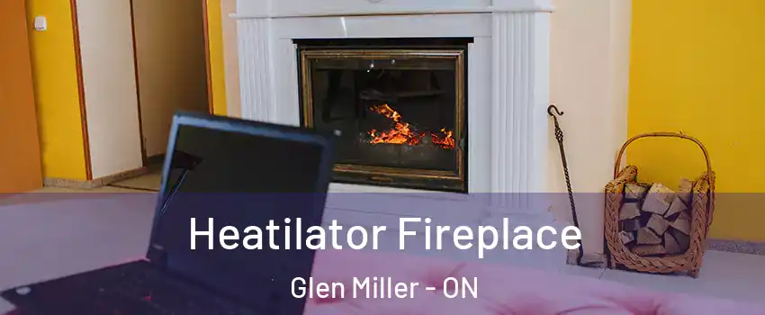 Heatilator Fireplace Glen Miller - ON