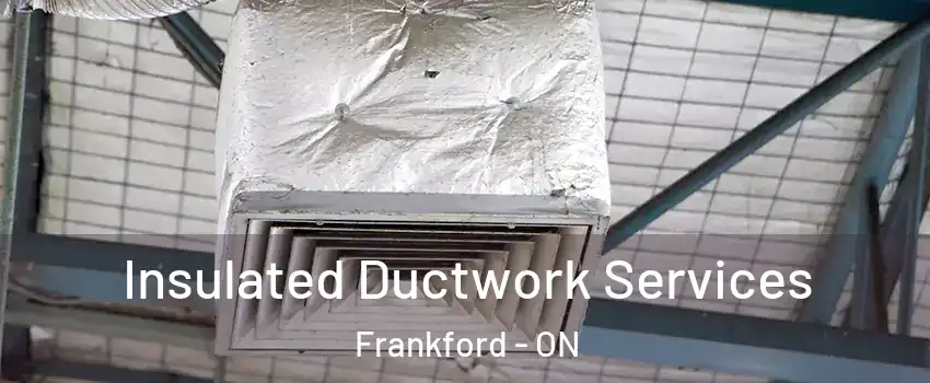  Insulated Ductwork Services Frankford - ON