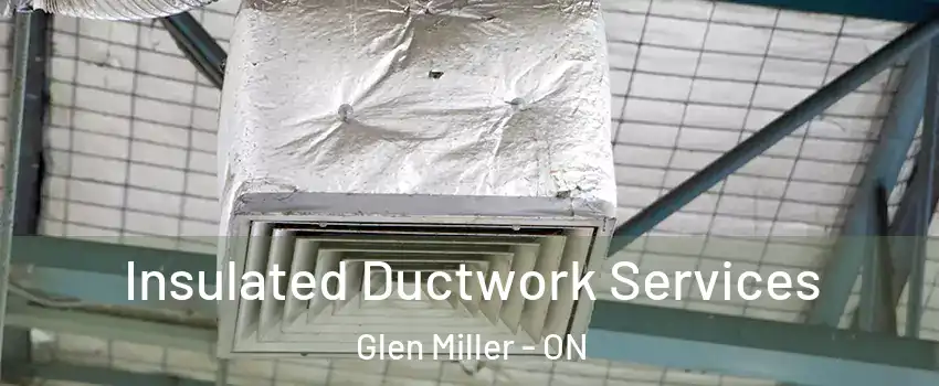  Insulated Ductwork Services Glen Miller - ON