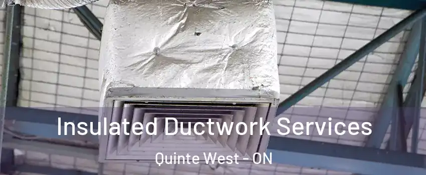  Insulated Ductwork Services Quinte West - ON