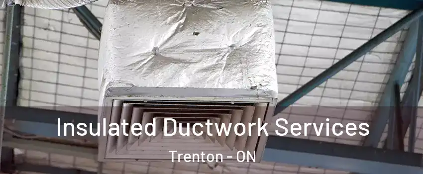  Insulated Ductwork Services Trenton - ON