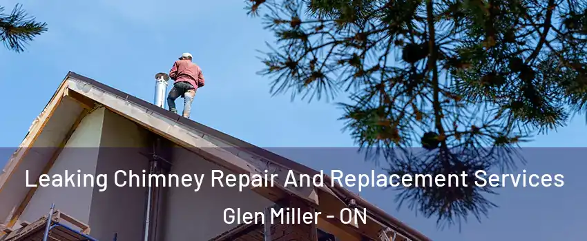  Leaking Chimney Repair And Replacement Services Glen Miller - ON