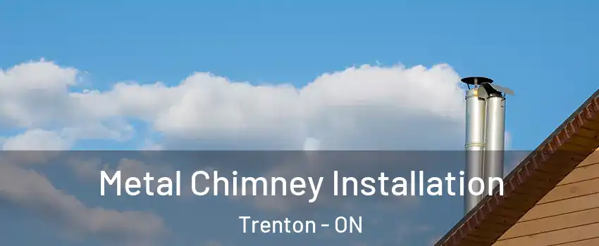  Metal Chimney Installation Trenton - ON