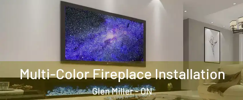  Multi-Color Fireplace Installation Glen Miller - ON