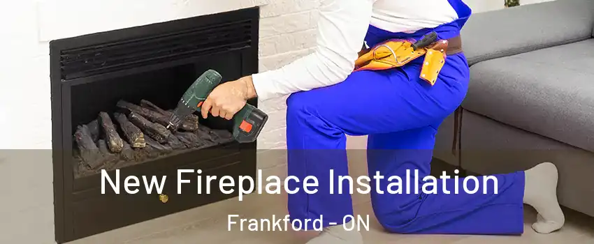  New Fireplace Installation Frankford - ON