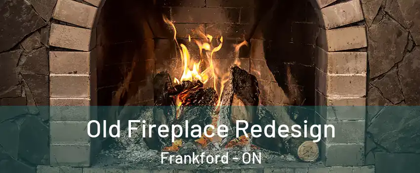  Old Fireplace Redesign Frankford - ON
