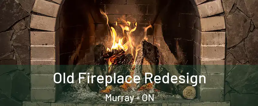  Old Fireplace Redesign Murray - ON