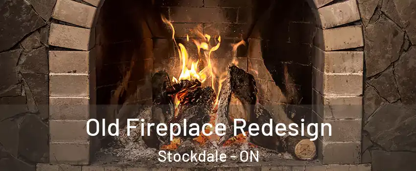  Old Fireplace Redesign Stockdale - ON