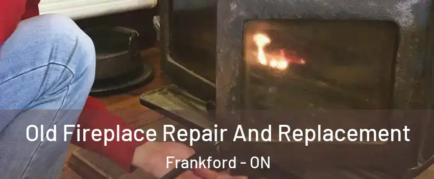  Old Fireplace Repair And Replacement Frankford - ON