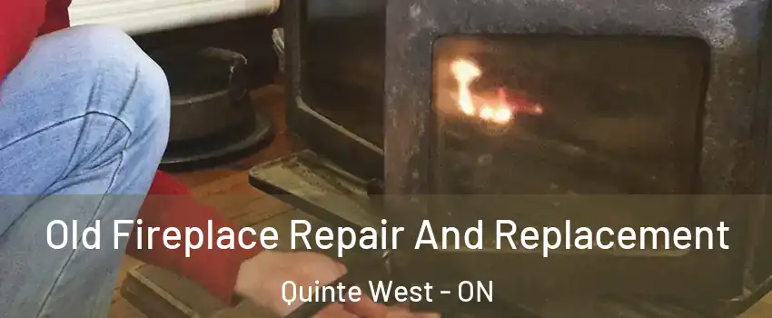  Old Fireplace Repair And Replacement Quinte West - ON