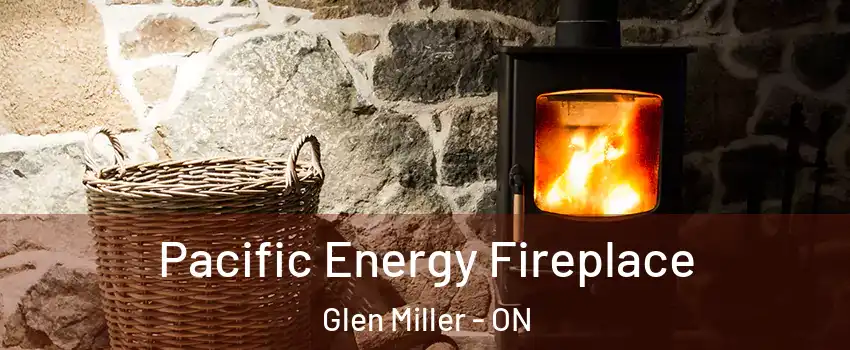  Pacific Energy Fireplace Glen Miller - ON