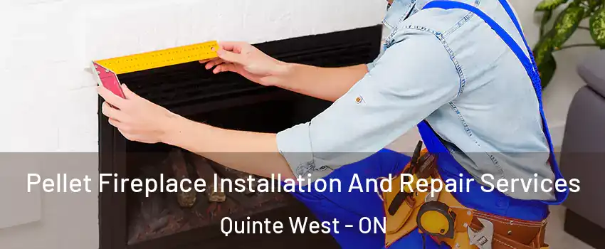  Pellet Fireplace Installation And Repair Services Quinte West - ON