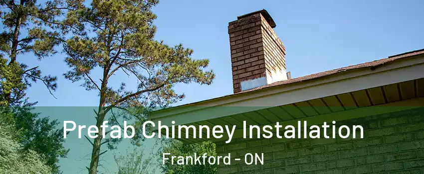  Prefab Chimney Installation Frankford - ON