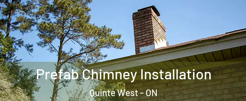  Prefab Chimney Installation Quinte West - ON