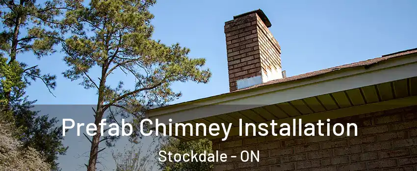  Prefab Chimney Installation Stockdale - ON