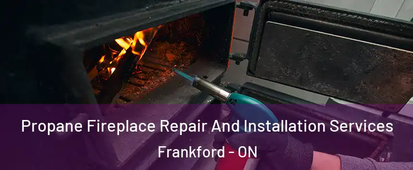  Propane Fireplace Repair And Installation Services Frankford - ON