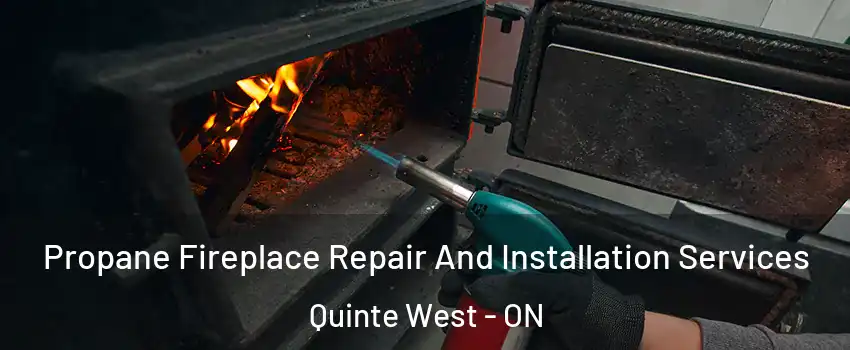  Propane Fireplace Repair And Installation Services Quinte West - ON