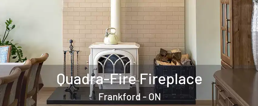  Quadra-Fire Fireplace Frankford - ON