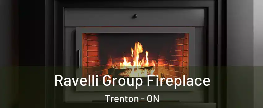  Ravelli Group Fireplace Trenton - ON
