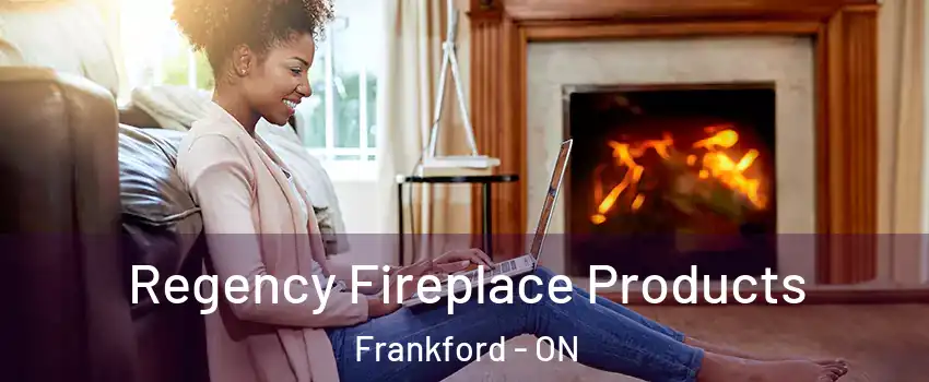  Regency Fireplace Products Frankford - ON