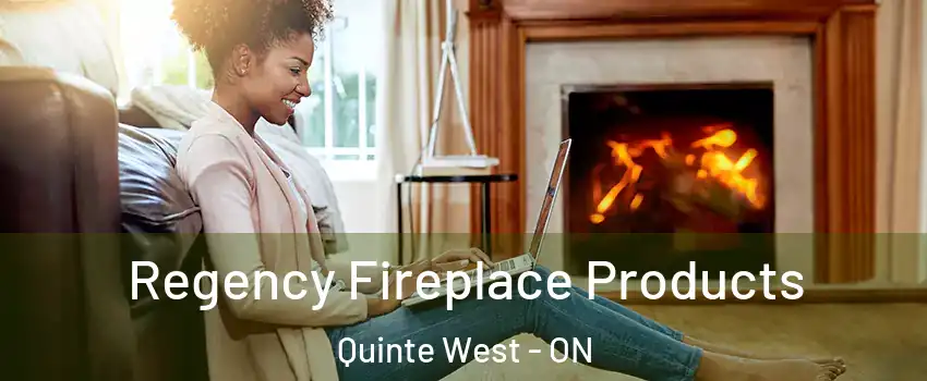  Regency Fireplace Products Quinte West - ON
