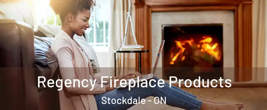  Regency Fireplace Products Stockdale - ON