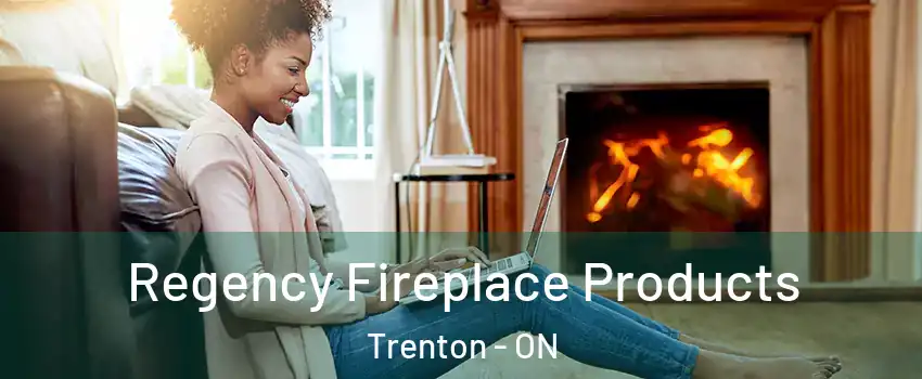  Regency Fireplace Products Trenton - ON
