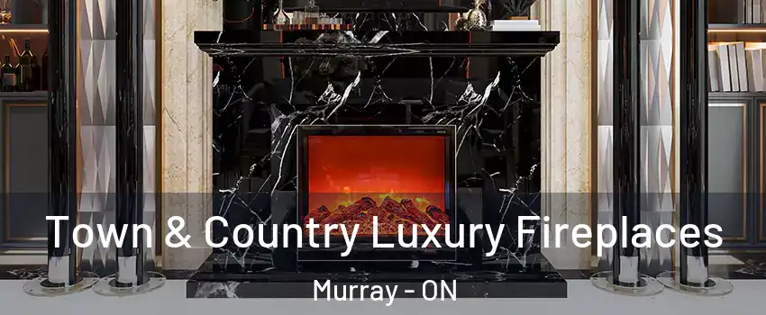  Town & Country Luxury Fireplaces Murray - ON