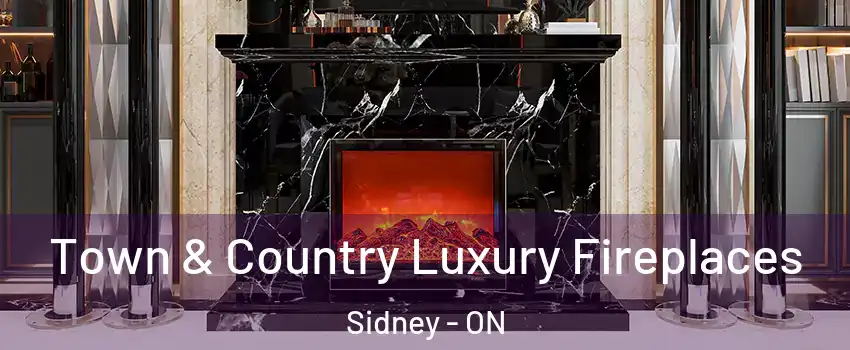 Town & Country Luxury Fireplaces Sidney - ON