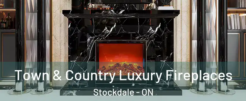  Town & Country Luxury Fireplaces Stockdale - ON