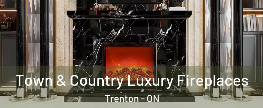  Town & Country Luxury Fireplaces Trenton - ON