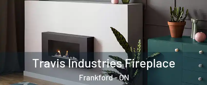  Travis Industries Fireplace Frankford - ON