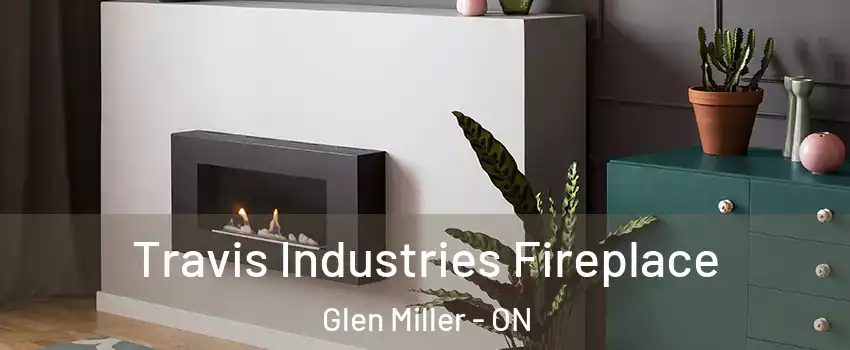  Travis Industries Fireplace Glen Miller - ON
