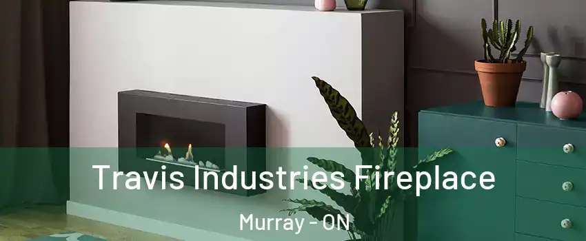  Travis Industries Fireplace Murray - ON
