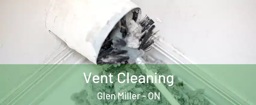  Vent Cleaning Glen Miller - ON