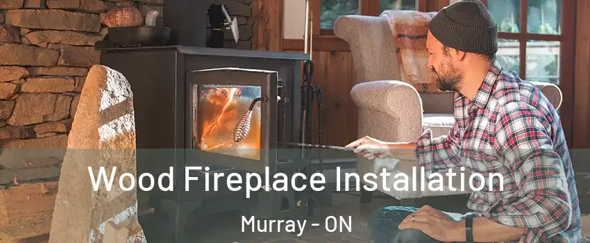  Wood Fireplace Installation Murray - ON