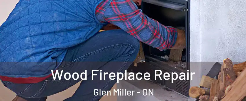  Wood Fireplace Repair Glen Miller - ON