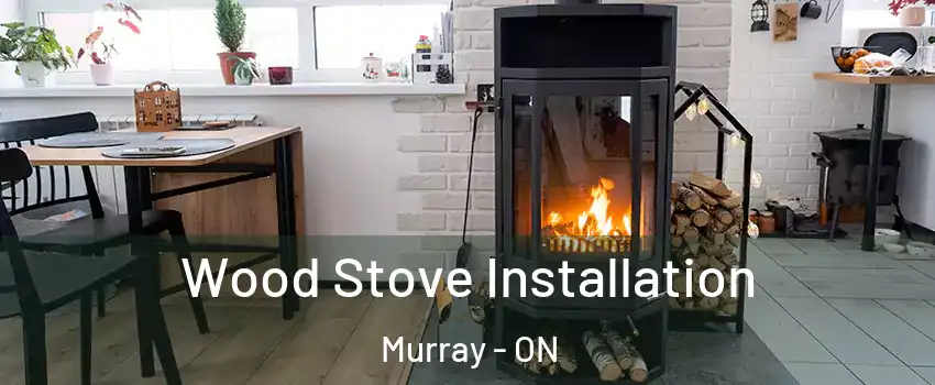  Wood Stove Installation Murray - ON